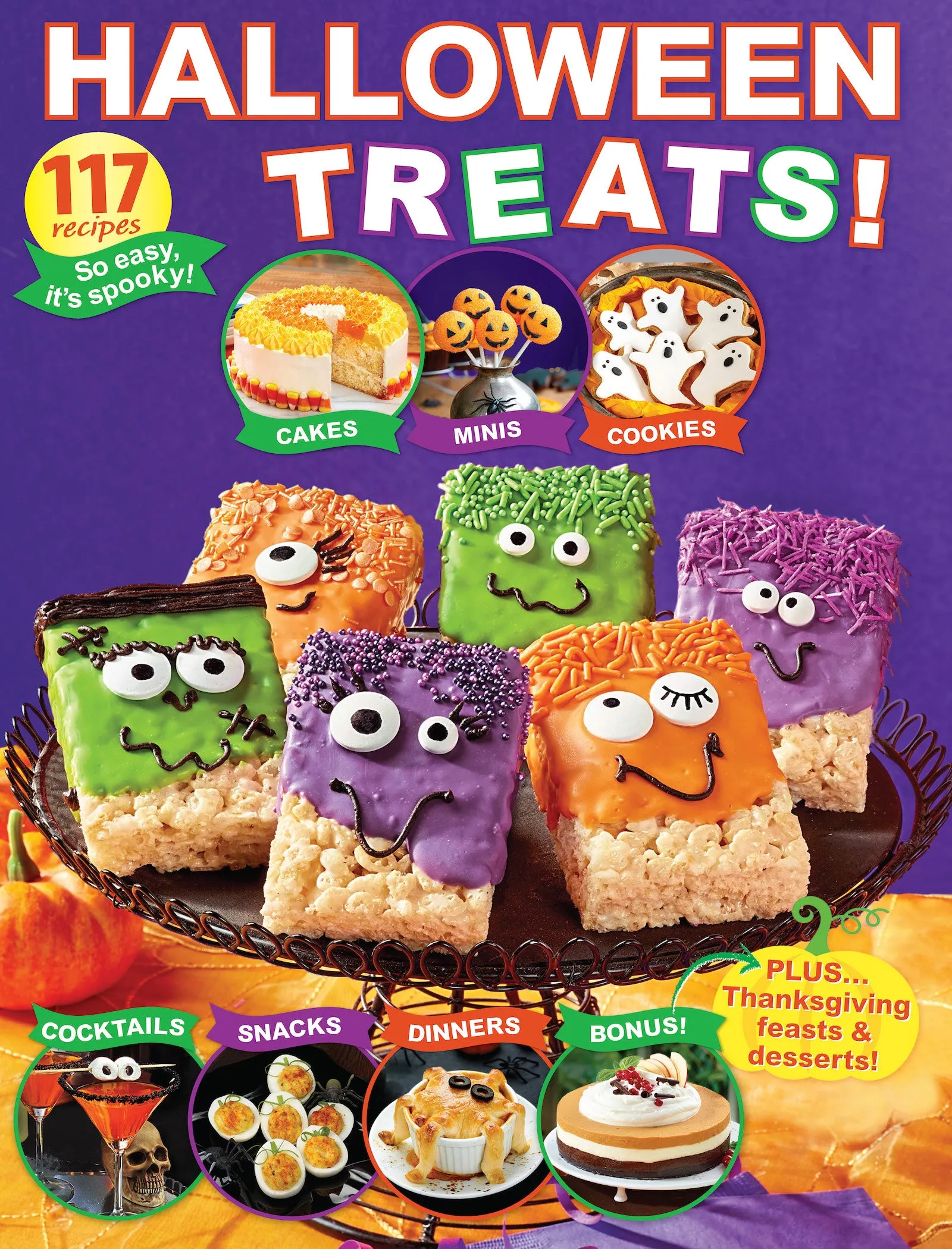 Halloween Treats - 117 Recipes: Spooky Eats, Starters, Snacks, Dinner, Tricked-Out Sweets, Bonus Thanksgiving Roast & Desserts, Holiday Cocktails, Candy Inspiration, Giftables, Quick & Easy DIY Decor!